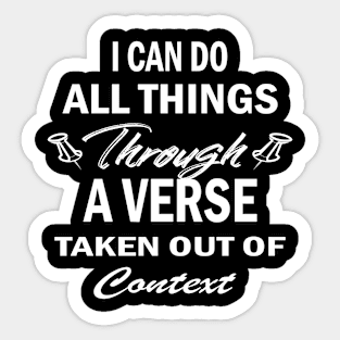 I Can Do All Things Through A Verse Taken Out Of Context Sticker